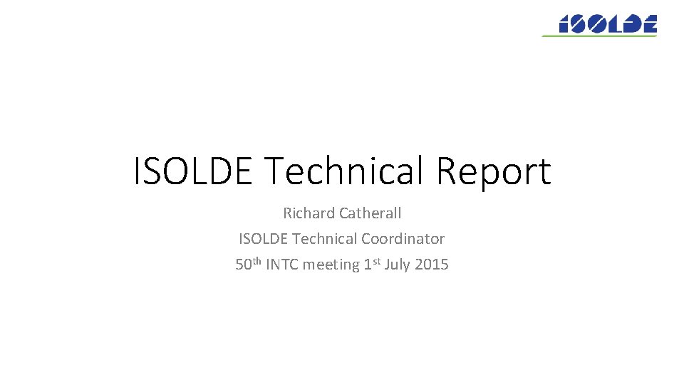 ISOLDE Technical Report Richard Catherall ISOLDE Technical Coordinator 50 th INTC meeting 1 st