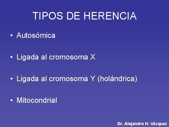 TIPOS DE HERENCIA • Autosómica • Ligada al cromosoma X • Ligada al cromosoma