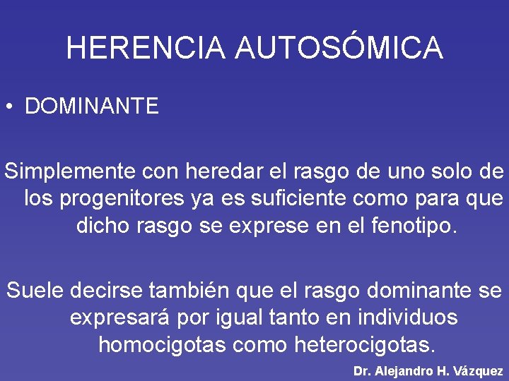 HERENCIA AUTOSÓMICA • DOMINANTE Simplemente con heredar el rasgo de uno solo de los