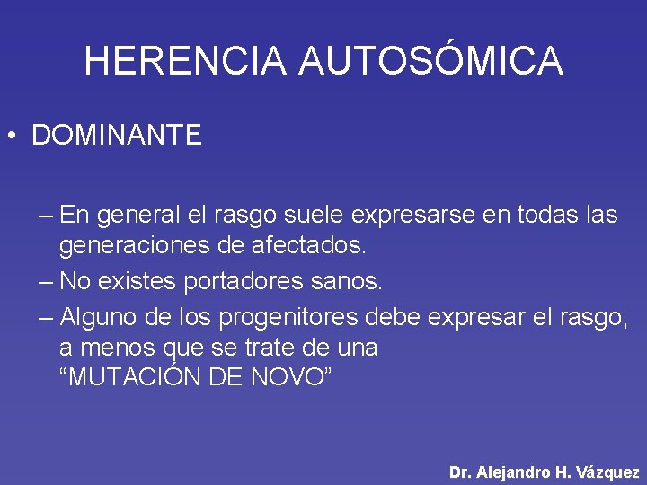 HERENCIA AUTOSÓMICA • DOMINANTE – En general el rasgo suele expresarse en todas las