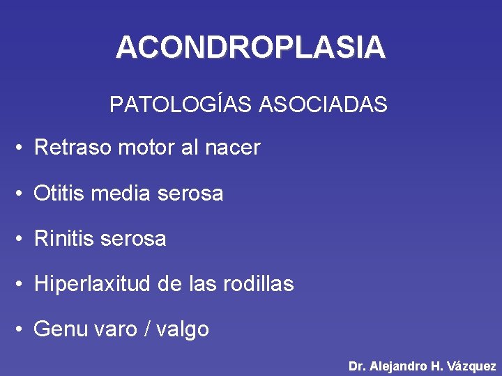 ACONDROPLASIA PATOLOGÍAS ASOCIADAS • Retraso motor al nacer • Otitis media serosa • Rinitis