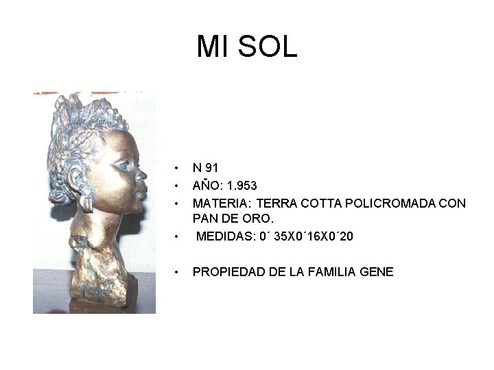 MI SOL • • N 91 AÑO: 1. 953 MATERIA: TERRA COTTA POLICROMADA CON