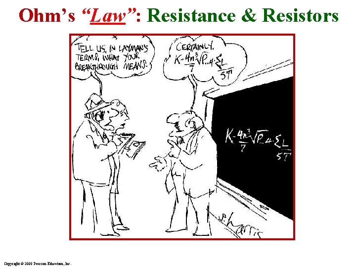 Ohm’s “Law”: Resistance & Resistors Copyright © 2009 Pearson Education, Inc. 