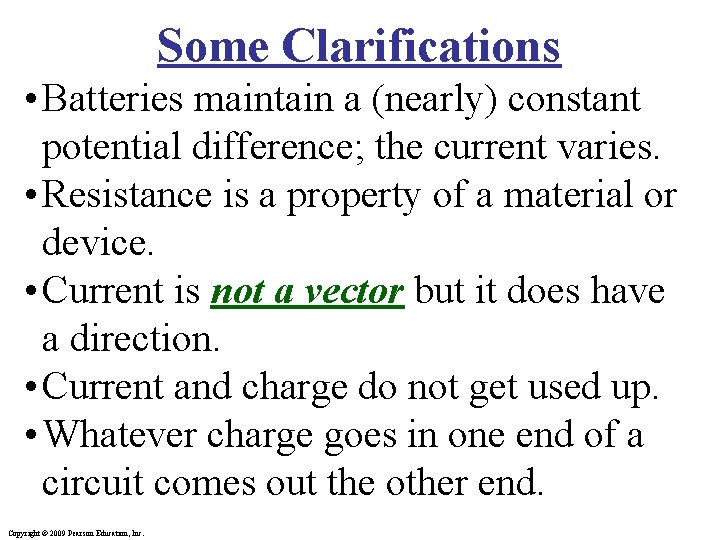 Some Clarifications • Batteries maintain a (nearly) constant potential difference; the current varies. •