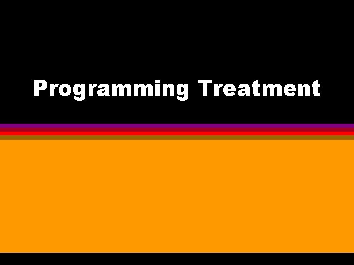 Programming Treatment 