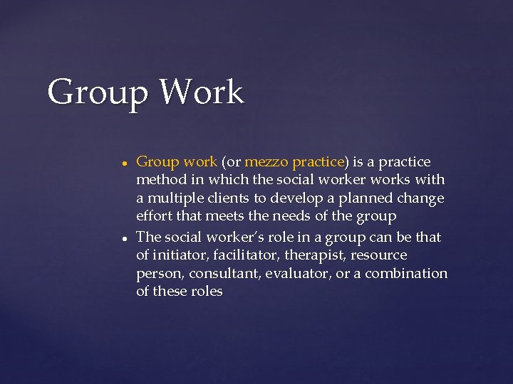 Group Work ● ● Group work (or mezzo practice) is a practice method in