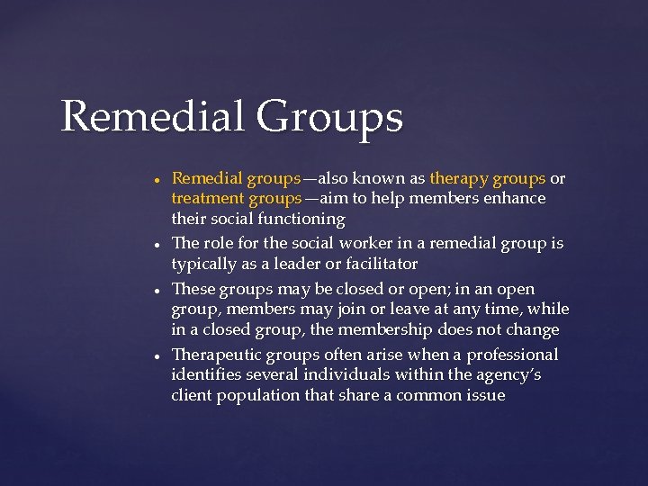 Remedial Groups ● ● Remedial groups—also known as therapy groups or treatment groups—aim to