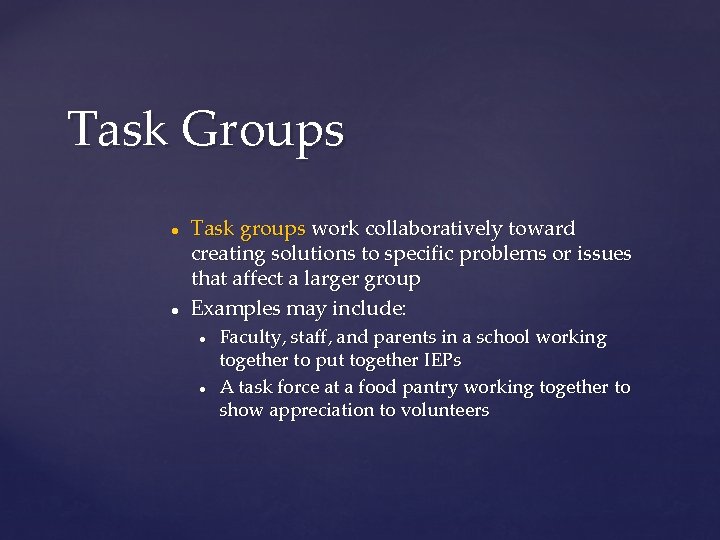 Task Groups ● ● Task groups work collaboratively toward creating solutions to specific problems