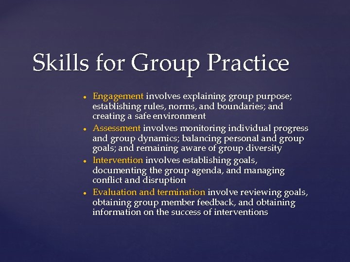 Skills for Group Practice ● ● Engagement involves explaining group purpose; establishing rules, norms,