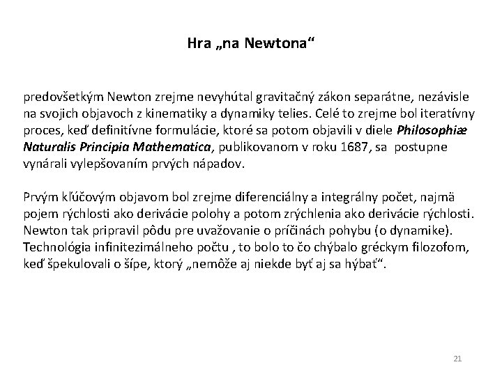 Hra „na Newtona“ predovšetkým Newton zrejme nevyhútal gravitačný zákon separátne, nezávisle na svojich objavoch