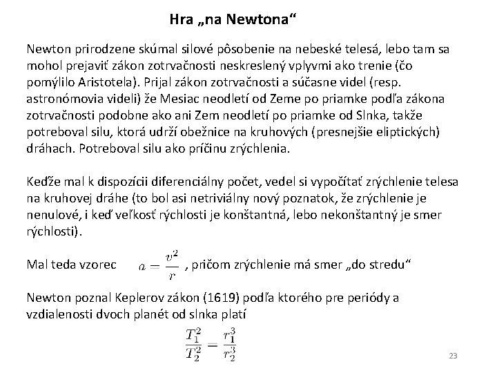 Hra „na Newtona“ Newton prirodzene skúmal silové pôsobenie na nebeské telesá, lebo tam sa