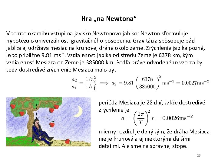 Hra „na Newtona“ V tomto okamihu vstúpi na javisko Newtonovo jablko: Newton sformuluje hypotézu