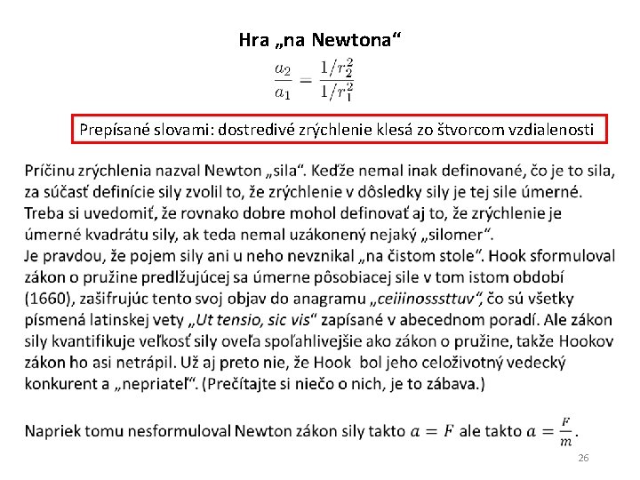 Hra „na Newtona“ Prepísané slovami: dostredivé zrýchlenie klesá zo štvorcom vzdialenosti 26 