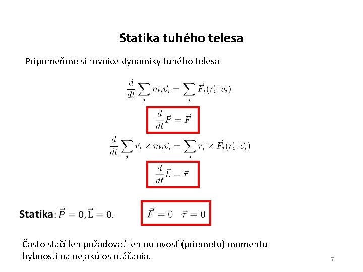 Statika tuhého telesa Pripomeňme si rovnice dynamiky tuhého telesa Často stačí len požadovať len