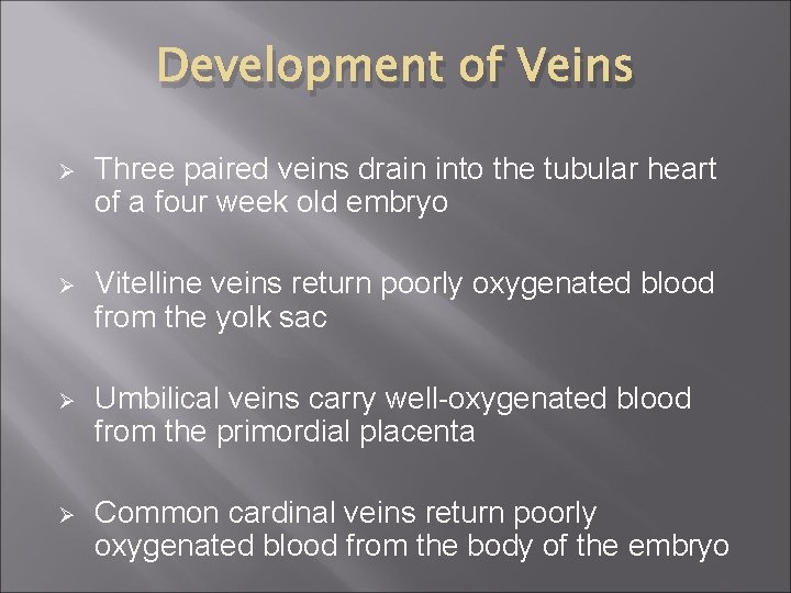 Development of Veins Ø Three paired veins drain into the tubular heart of a