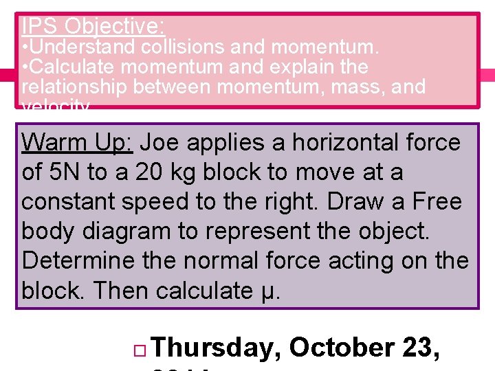 IPS Objective: • Understand collisions and momentum. • Calculate momentum and explain the relationship