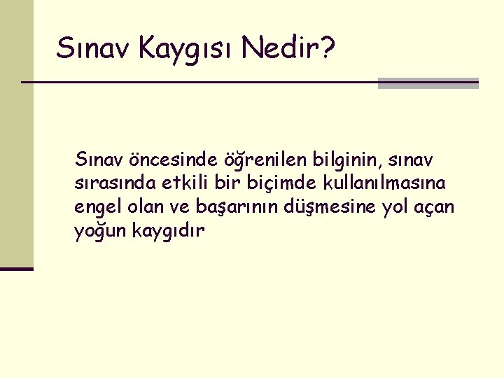 Sınav Kaygısı Nedir? Sınav öncesinde öğrenilen bilginin, sınav sırasında etkili bir biçimde kullanılmasına engel