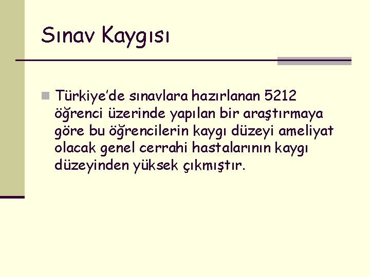 Sınav Kaygısı n Türkiye’de sınavlara hazırlanan 5212 öğrenci üzerinde yapılan bir araştırmaya göre bu