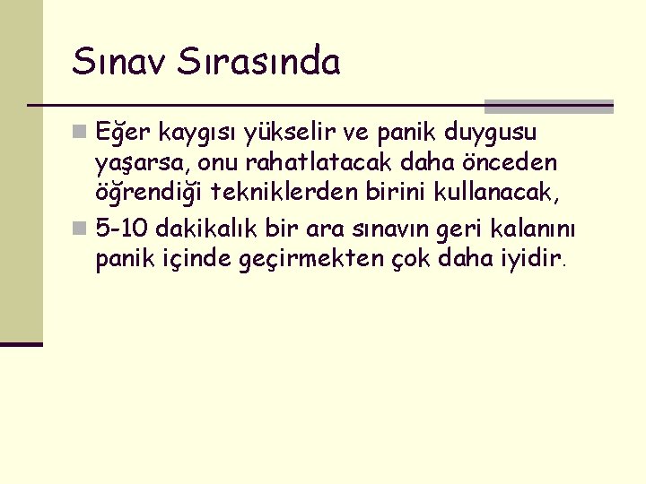 Sınav Sırasında n Eğer kaygısı yükselir ve panik duygusu yaşarsa, onu rahatlatacak daha önceden