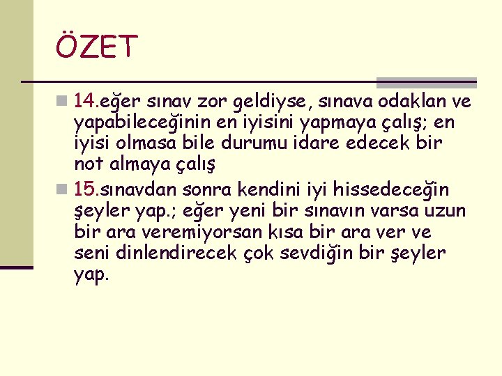 ÖZET n 14. eğer sınav zor geldiyse, sınava odaklan ve yapabileceğinin en iyisini yapmaya