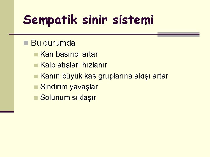 Sempatik sinir sistemi n Bu durumda n Kan basıncı artar n Kalp atışları hızlanır