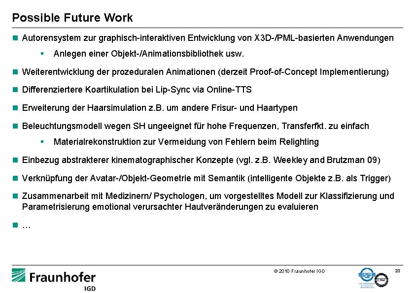 Possible Future Work n Autorensystem zur graphisch-interaktiven Entwicklung von X 3 D-/PML-basierten Anwendungen §