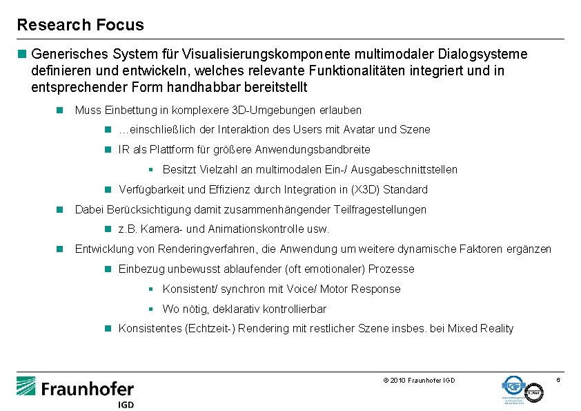 Research Focus n Generisches System für Visualisierungskomponente multimodaler Dialogsysteme definieren und entwickeln, welches relevante