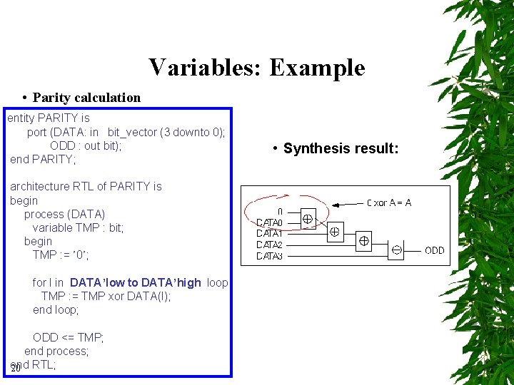 Variables: Example • Parity calculation entity PARITY is port (DATA: in bit_vector (3 downto