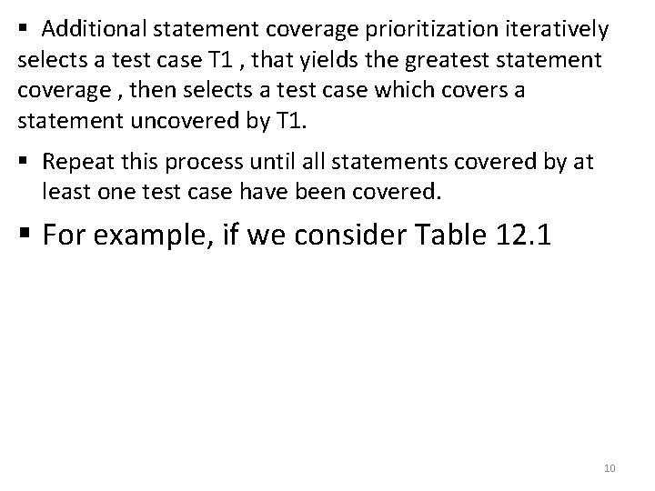 § Additional statement coverage prioritization iteratively selects a test case T 1 , that