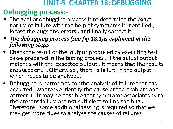UNIT-5 CHAPTER 18: DEBUGGING Debugging process: - § The goal of debugging process is
