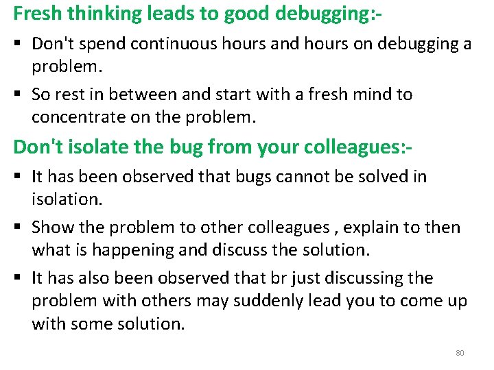 Fresh thinking leads to good debugging: § Don't spend continuous hours and hours on