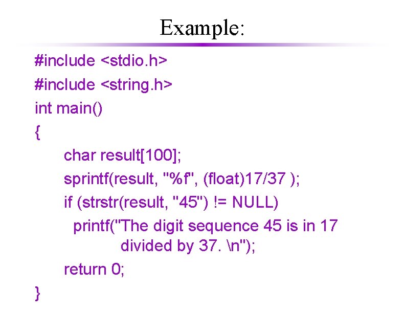 Example: #include <stdio. h> #include <string. h> int main() { char result[100]; sprintf(result, "%f",