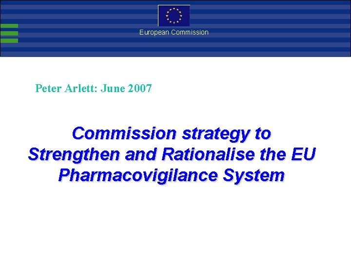 European Commission Peter Arlett: June 2007 Commission strategy to Strengthen and Rationalise the EU