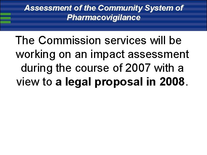 Assessment of the Community System of Pharmacovigilance The Commission services will be working on