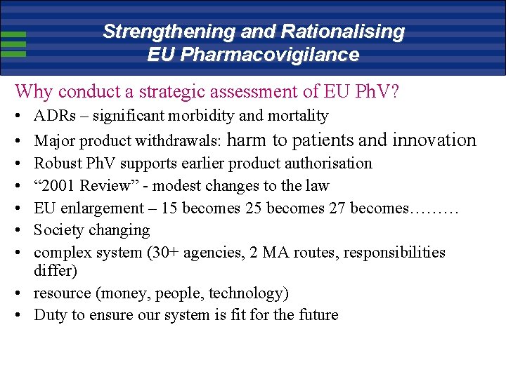 Strengthening and Rationalising EU Pharmacovigilance Why conduct a strategic assessment of EU Ph. V?