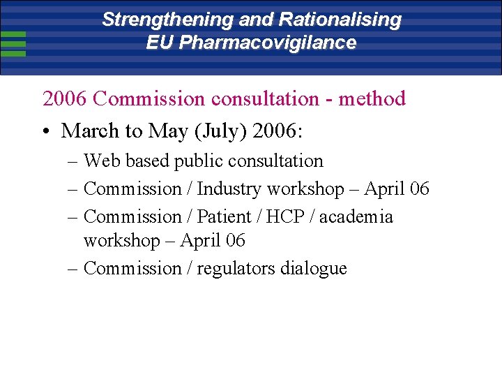 Strengthening and Rationalising EU Pharmacovigilance 2006 Commission consultation - method • March to May