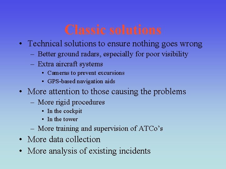 Classic solutions • Technical solutions to ensure nothing goes wrong – Better ground radars,