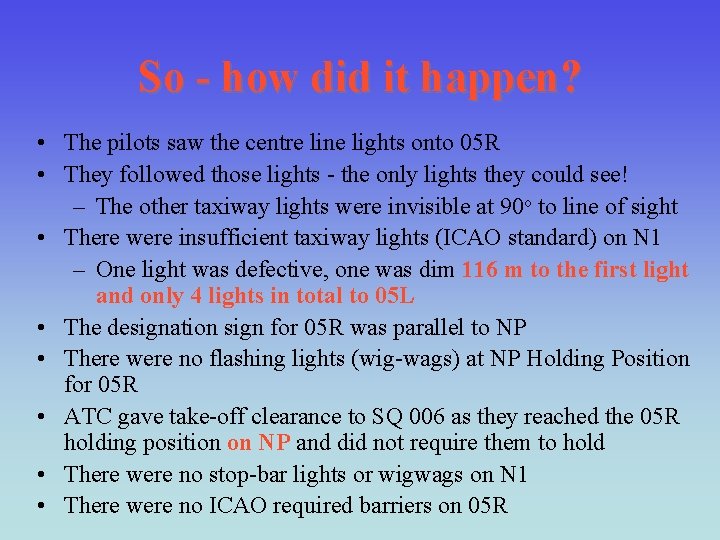 So - how did it happen? • The pilots saw the centre line lights