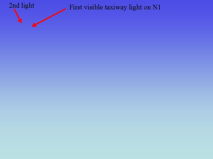2 nd light First visible taxiway light on N 1 