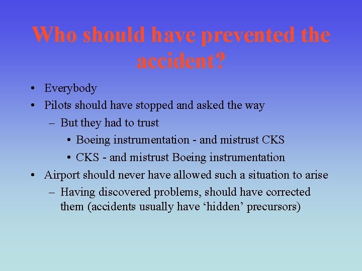Who should have prevented the accident? • Everybody • Pilots should have stopped and