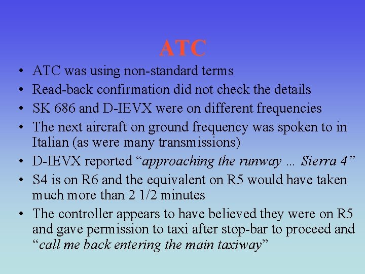 ATC • • ATC was using non-standard terms Read-back confirmation did not check the