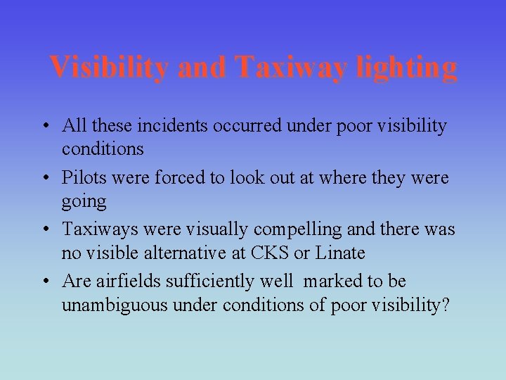 Visibility and Taxiway lighting • All these incidents occurred under poor visibility conditions •