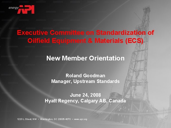 Executive Committee on Standardization of Oilfield Equipment & Materials (ECS) New Member Orientation Roland