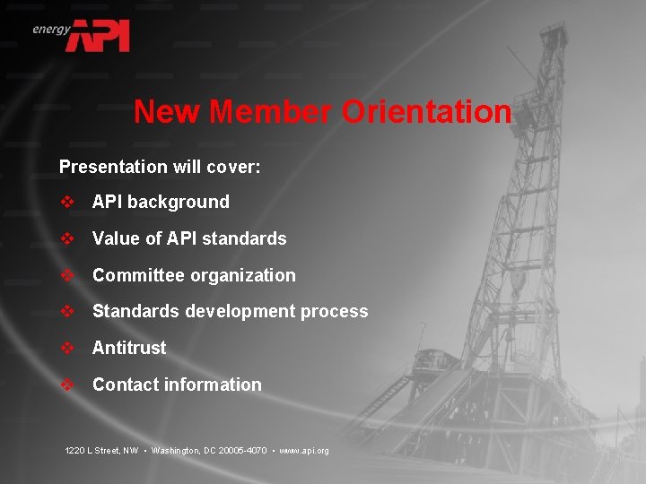 New Member Orientation Presentation will cover: v API background v Value of API standards