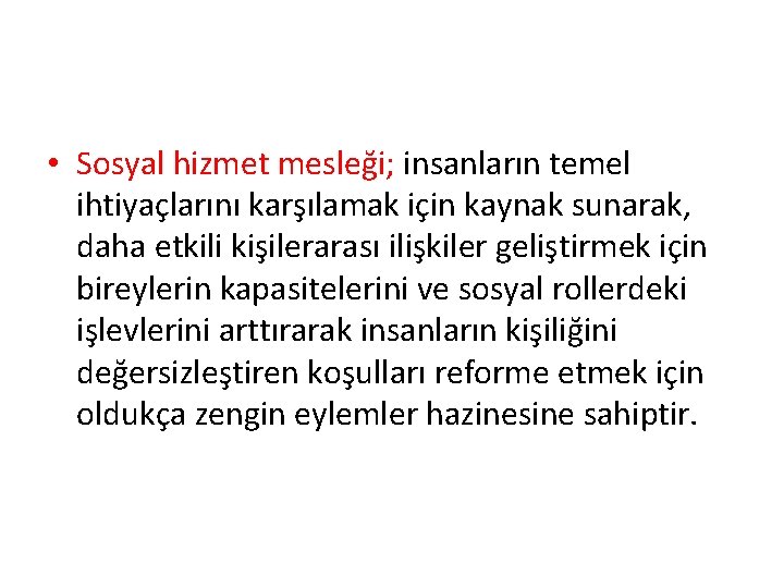  • Sosyal hizmet mesleği; insanların temel ihtiyaçlarını karşılamak için kaynak sunarak, daha etkili