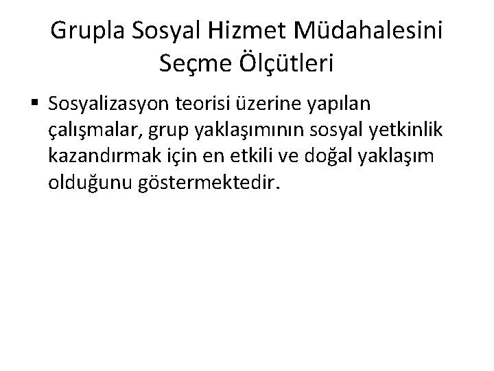 Grupla Sosyal Hizmet Müdahalesini Seçme Ölçütleri § Sosyalizasyon teorisi üzerine yapılan çalışmalar, grup yaklaşımının