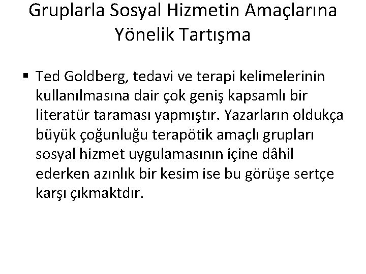 Gruplarla Sosyal Hizmetin Amaçlarına Yönelik Tartışma § Ted Goldberg, tedavi ve terapi kelimelerinin kullanılmasına