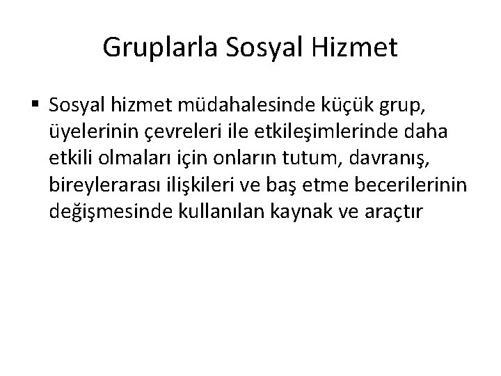 Gruplarla Sosyal Hizmet § Sosyal hizmet müdahalesinde küçük grup, üyelerinin çevreleri ile etkileşimlerinde daha