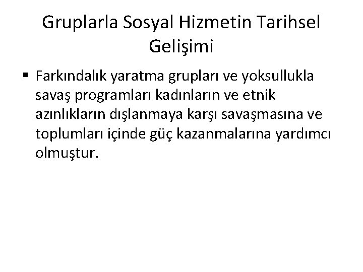 Gruplarla Sosyal Hizmetin Tarihsel Gelişimi § Farkındalık yaratma grupları ve yoksullukla savaş programları kadınların