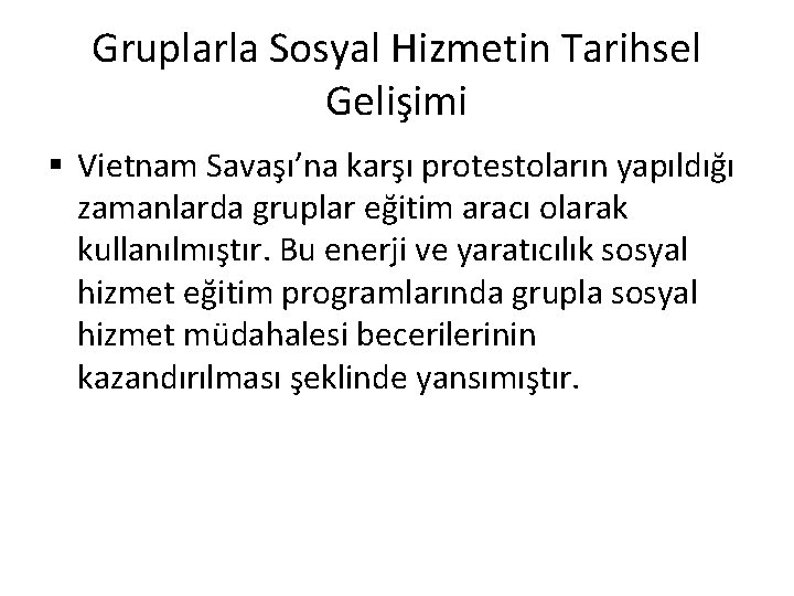 Gruplarla Sosyal Hizmetin Tarihsel Gelişimi § Vietnam Savaşı’na karşı protestoların yapıldığı zamanlarda gruplar eğitim